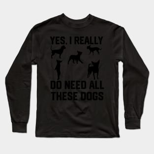 Chihuahua  yes, i really do need all these dogs Long Sleeve T-Shirt